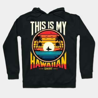 This is My Hawaiian Shirt, Funny Vacation Hawaii Islands Hoodie